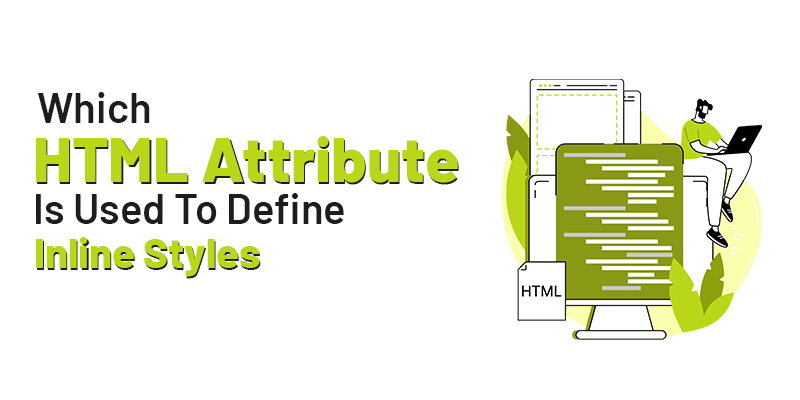 Which HTML Attribute is Used To Define Inline Style