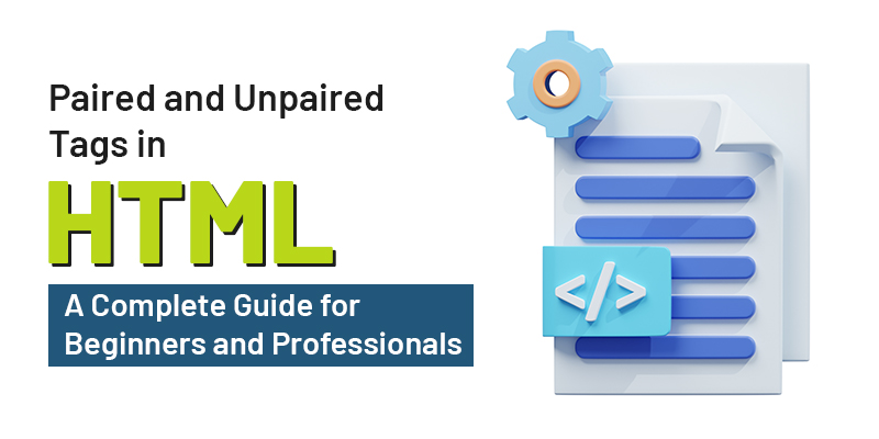 Paired and Unpaired Tags in HTML: A Complete Guide for Beginners and Professionals