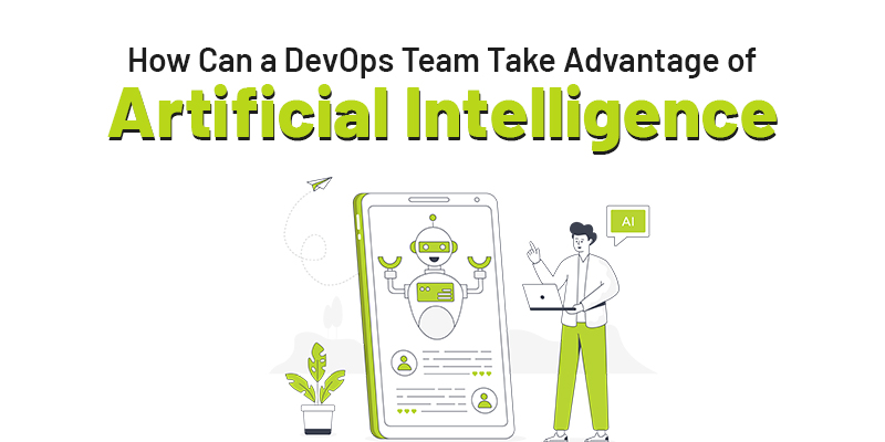 How Can a DevOps Team Take Advantage of Artificial Intelligence
