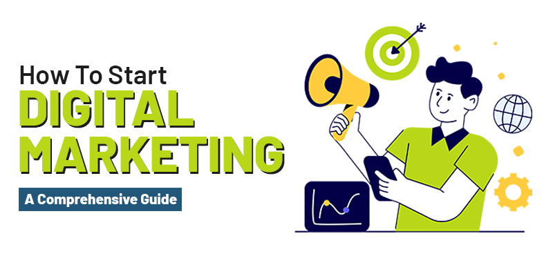 How to Start Digital Marketing: A Comprehensive Guide
