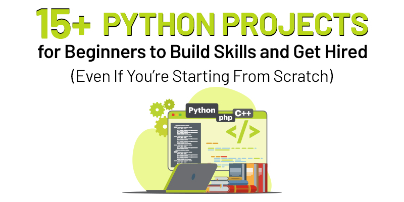 15+ Python Projects for Beginners to Build Skills and Get Hired (Even If You’re Starting From Scratch)