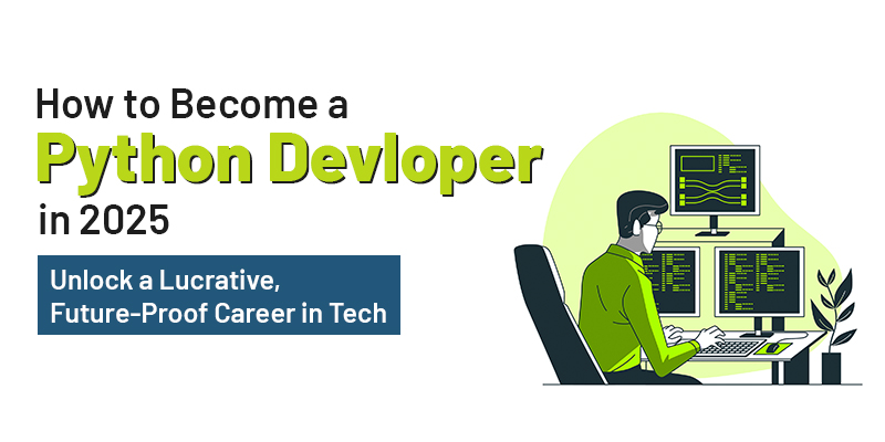 How to Become a Python Developer in 2025 and Unlock a Lucrative, Future-Proof Career in Tech