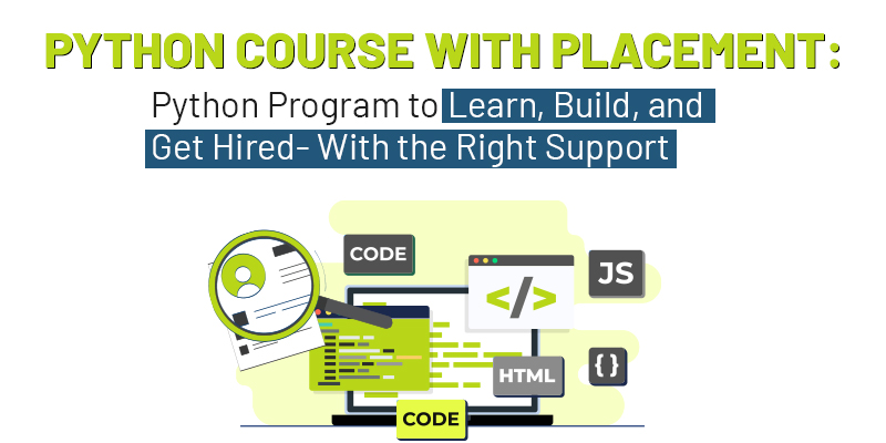 Python Course with Placement: Python Program to Learn, Build, and Get Hired- With the Right Support