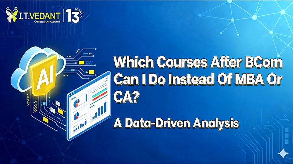 Which Courses After BCom Can I Do Instead Of MBA Or CA? A Data-Driven Analysis